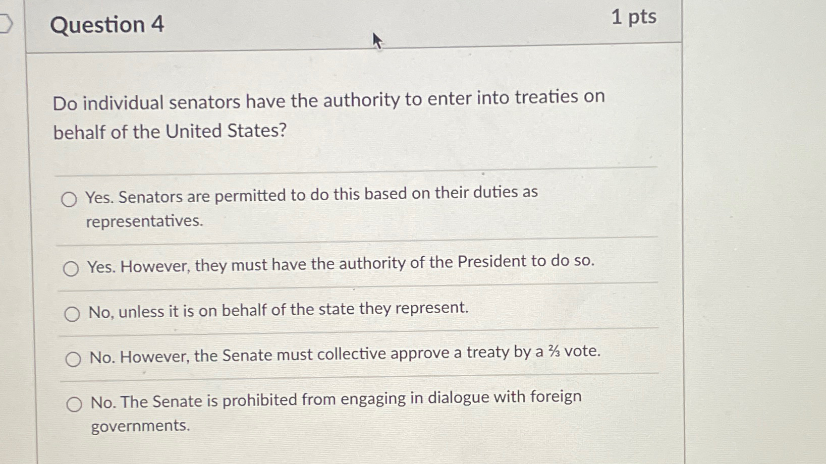  Question 4 1pts Do individual senators have the authority to enter