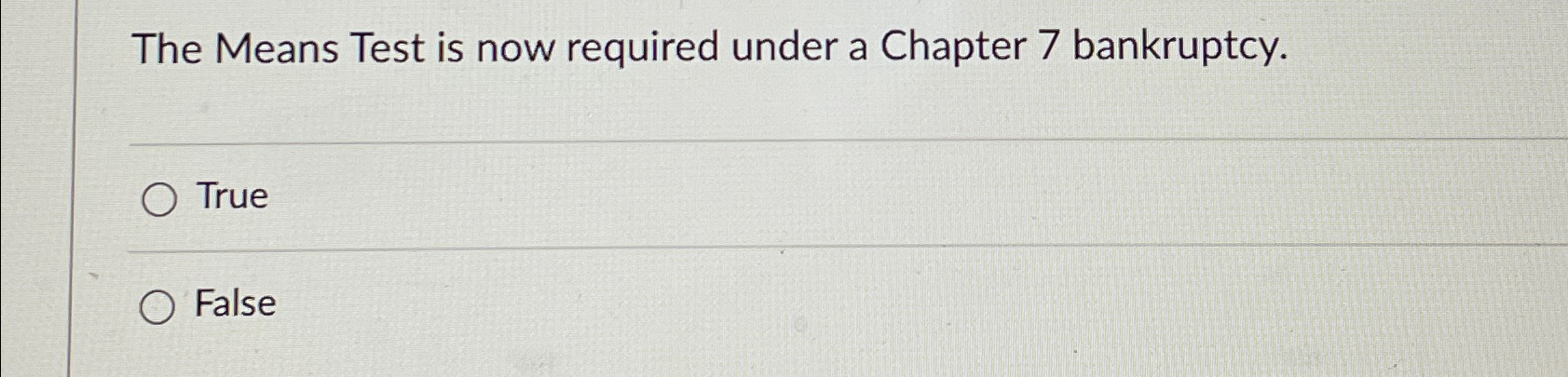  The Means Test is now required under a Chapter 7 bankruptcy.