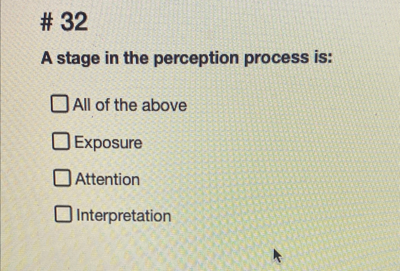  # 32 A stage in the perception process is: All of