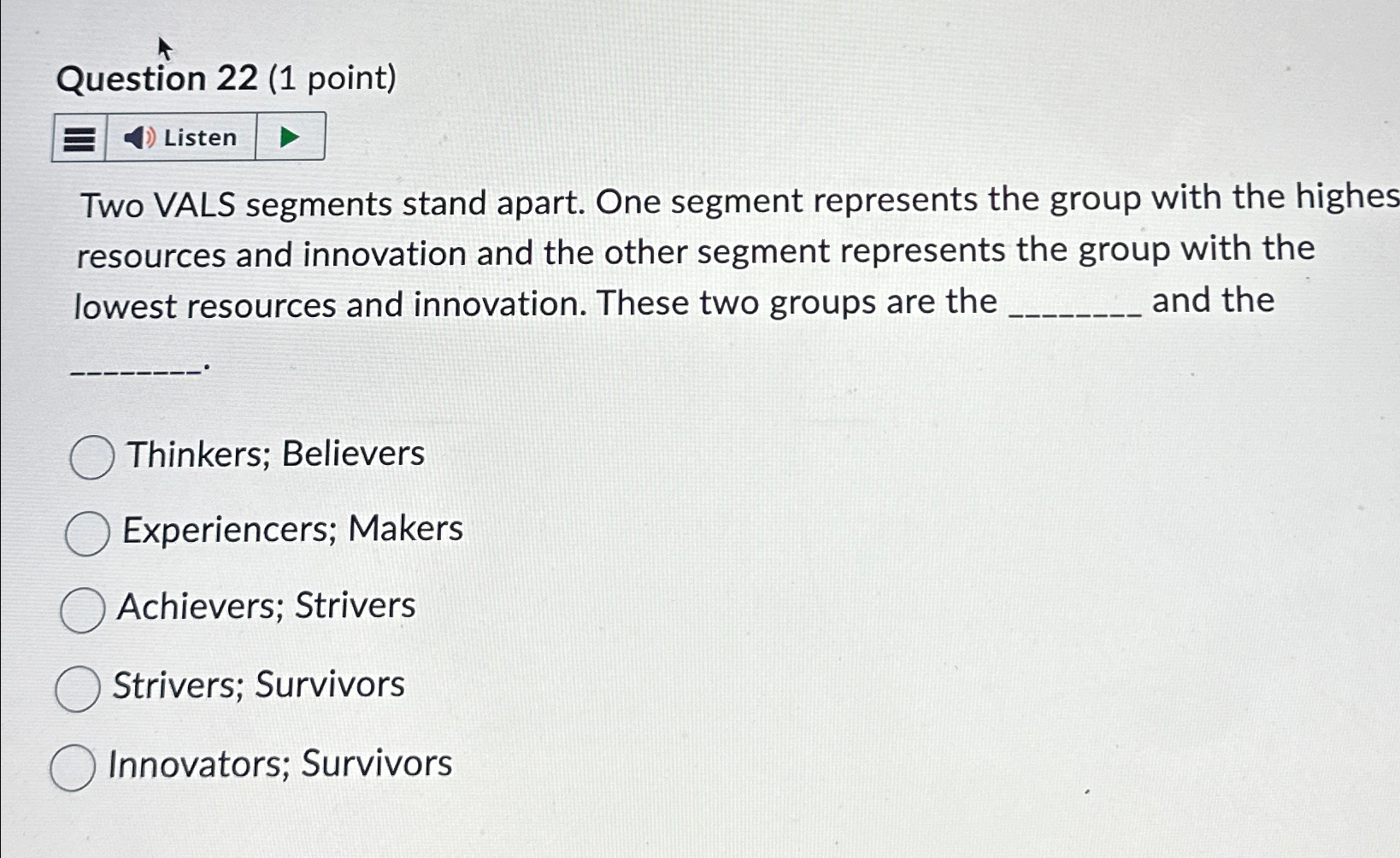  Question 22(1 point) Two VALS segments stand apart. One segment represents