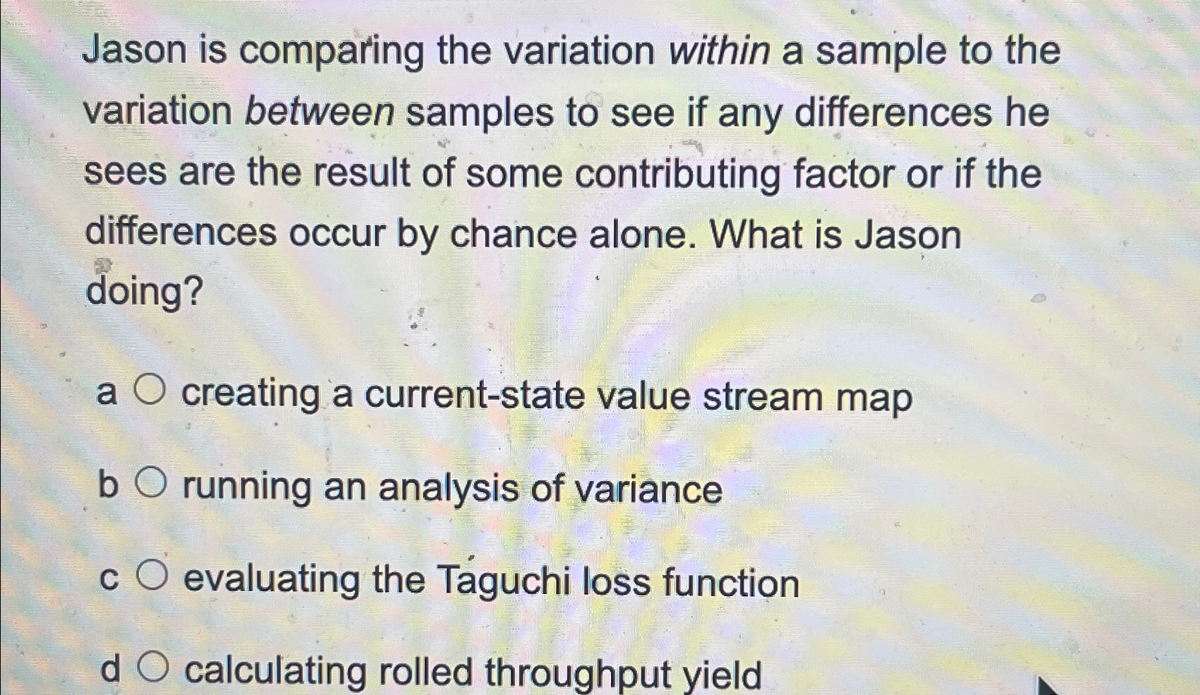  Jason is comparing the variation within a sample to the variation