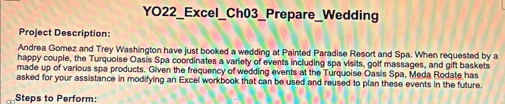  YO22_Excel_Ch03_Prepare_Wedding Project Description: Andrea Gomez and Trey Washington have just booked