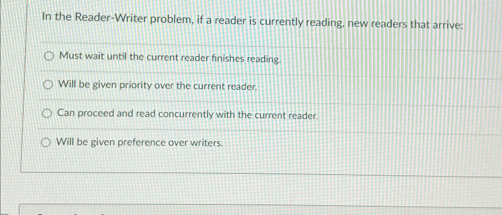  In the Reader-Writer problem, if a reader is currently reading, new