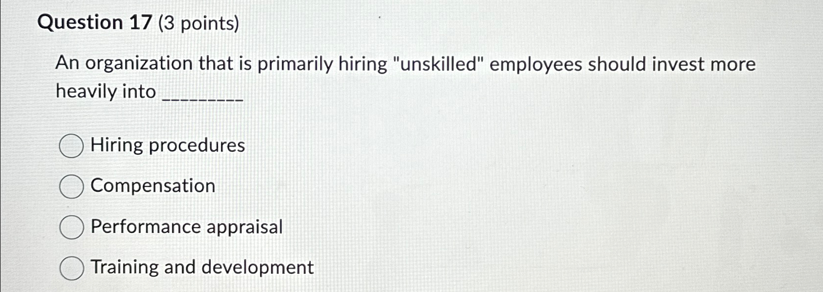  Question 17(3 points) An organization that is primarily hiring "unskilled" employees