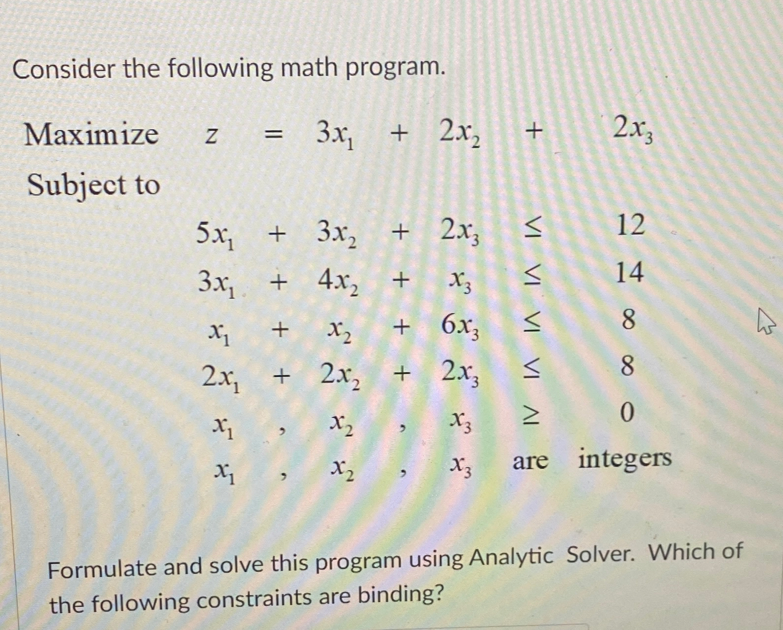  Consider the following math program. Maximize z=3x1+2x2+2x3 Subject to 5x1+3x2+2x3c 3x1+4x2+x3c