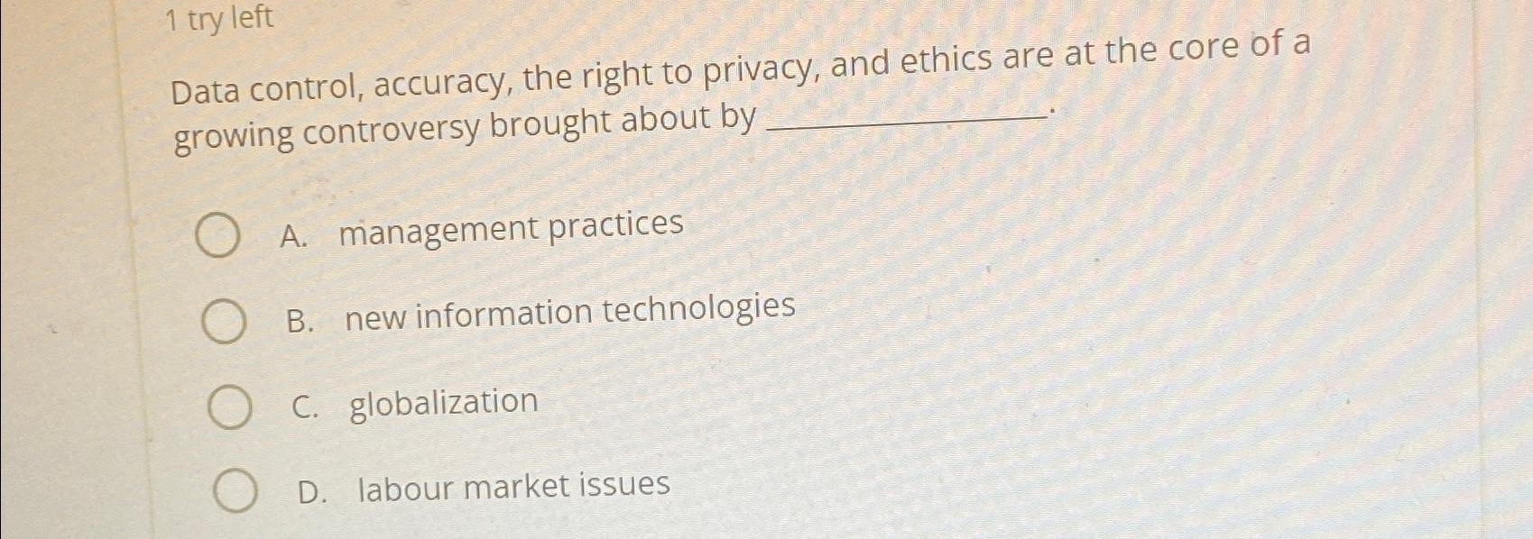  1 try left Data control, accuracy, the right to privacy, and