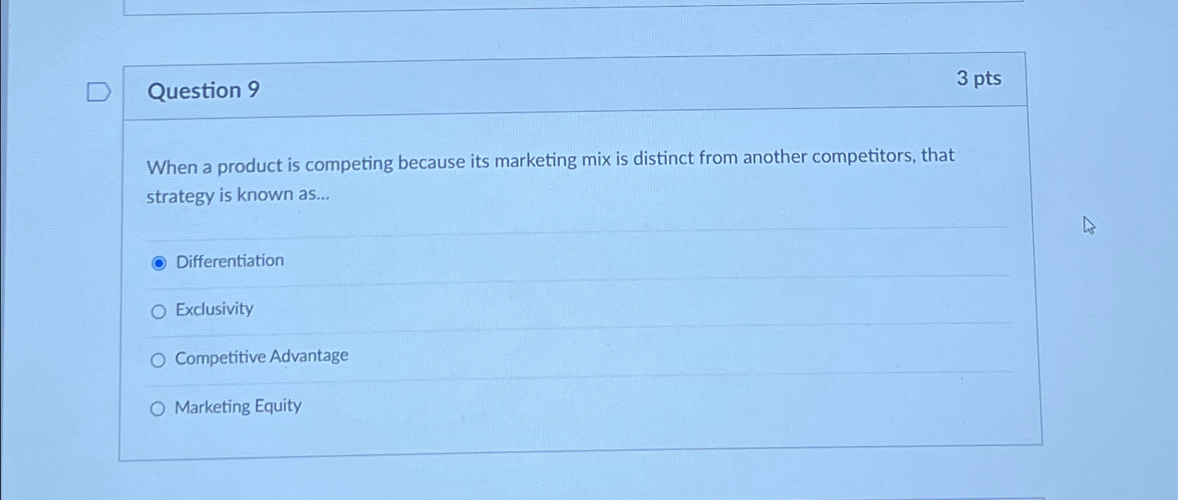  Question 9 3 pts When a product is competing because its