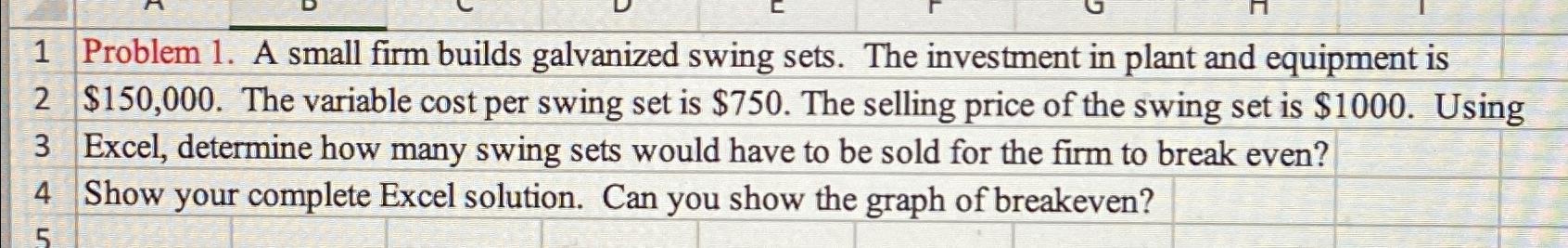  1 Problem 1. A small firm builds galvanized swing sets. The