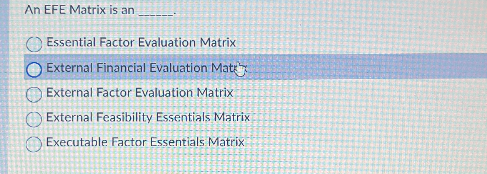  An EFE Matrix is an Essential Factor Evaluation Matrix External Financial
