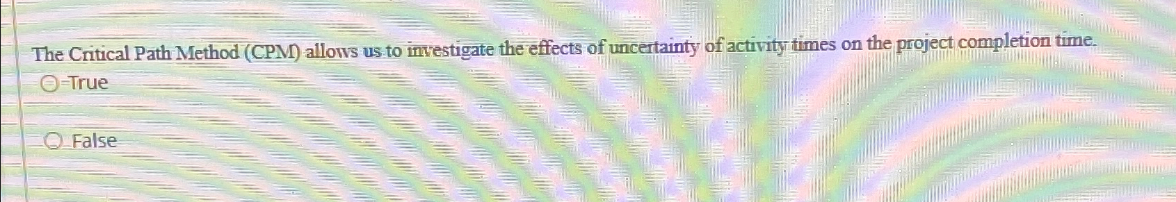  The Critical Path Method (CPM) allows us to investigate the effects