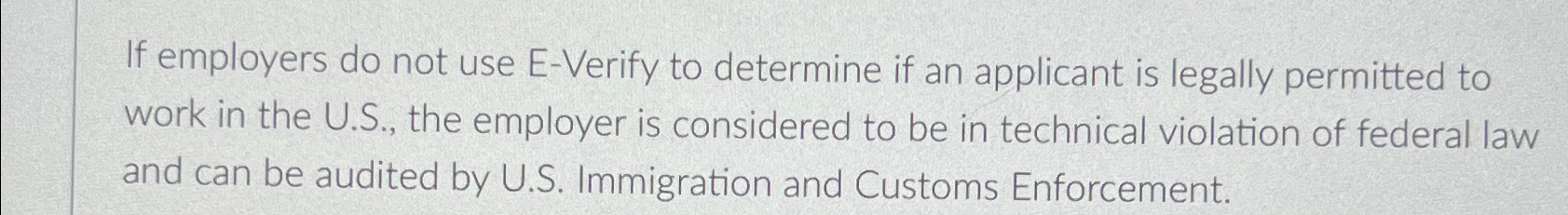  If employers do not use E-Verify to determine if an applicant