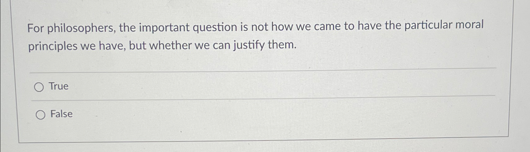 For philosophers, the important question is not how we came to