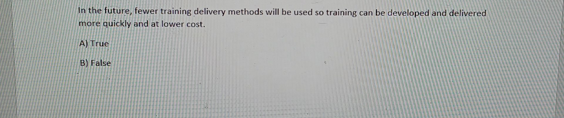  In the future, fewer training delivery methods will be used so