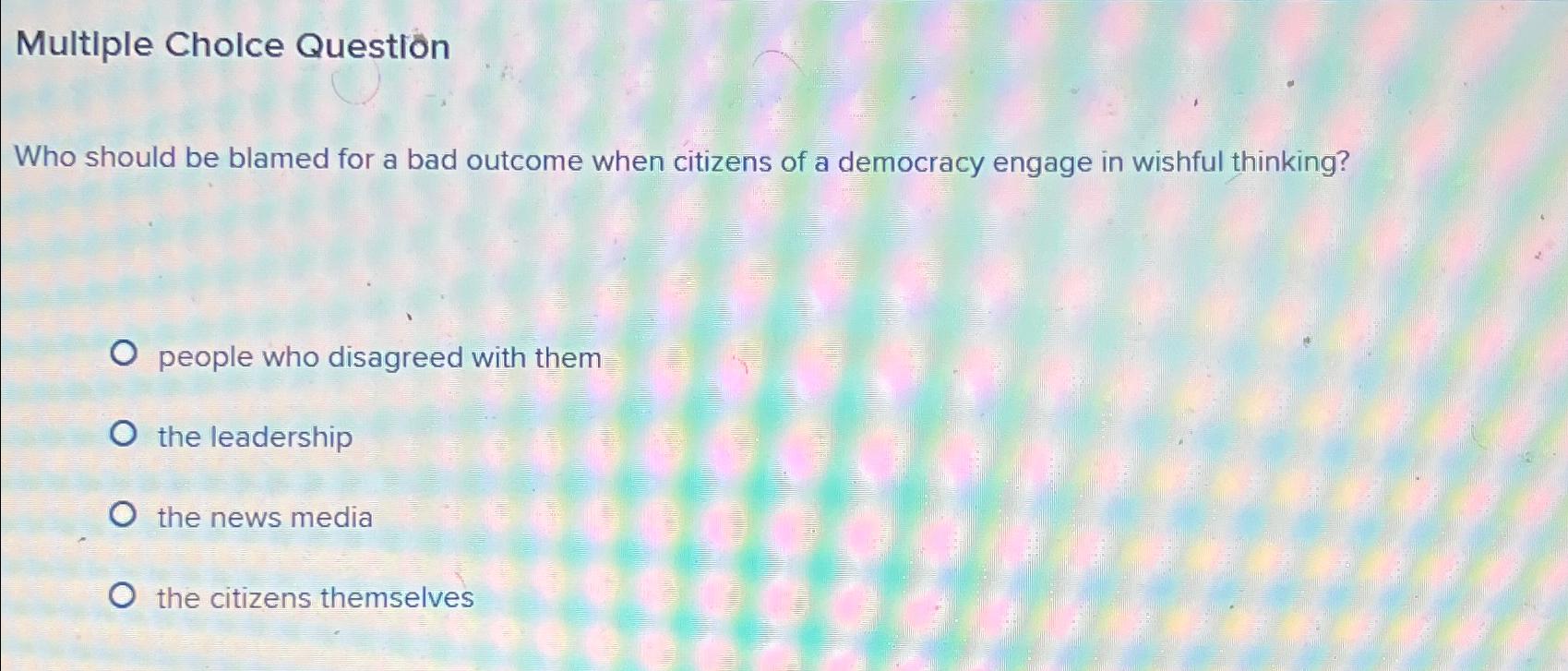  Multiple Cholce Question Who should be blamed for a bad outcome