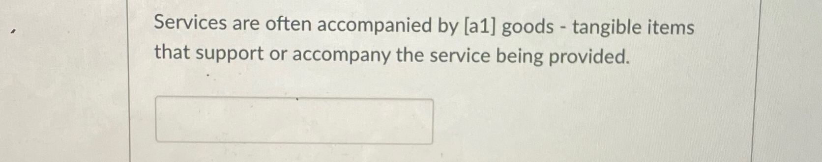  Services are often accompanied by [a1] goods - tangible items that