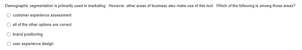 need help solving this question Demographic segmentation is primarily used in marketing.