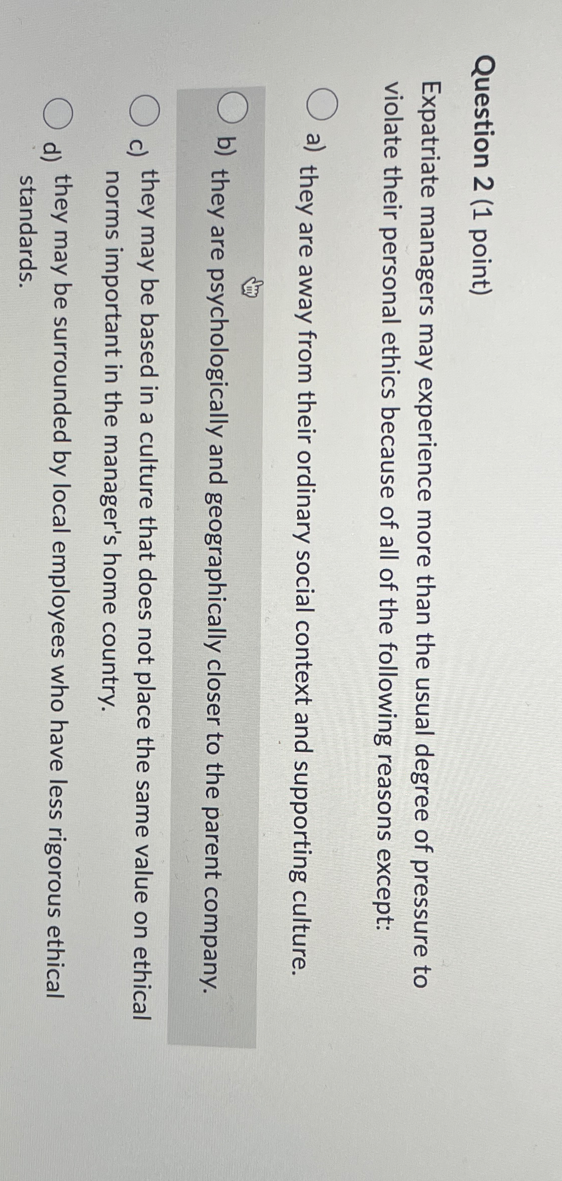  Question 2(1 point) Expatriate managers may experience more than the usual