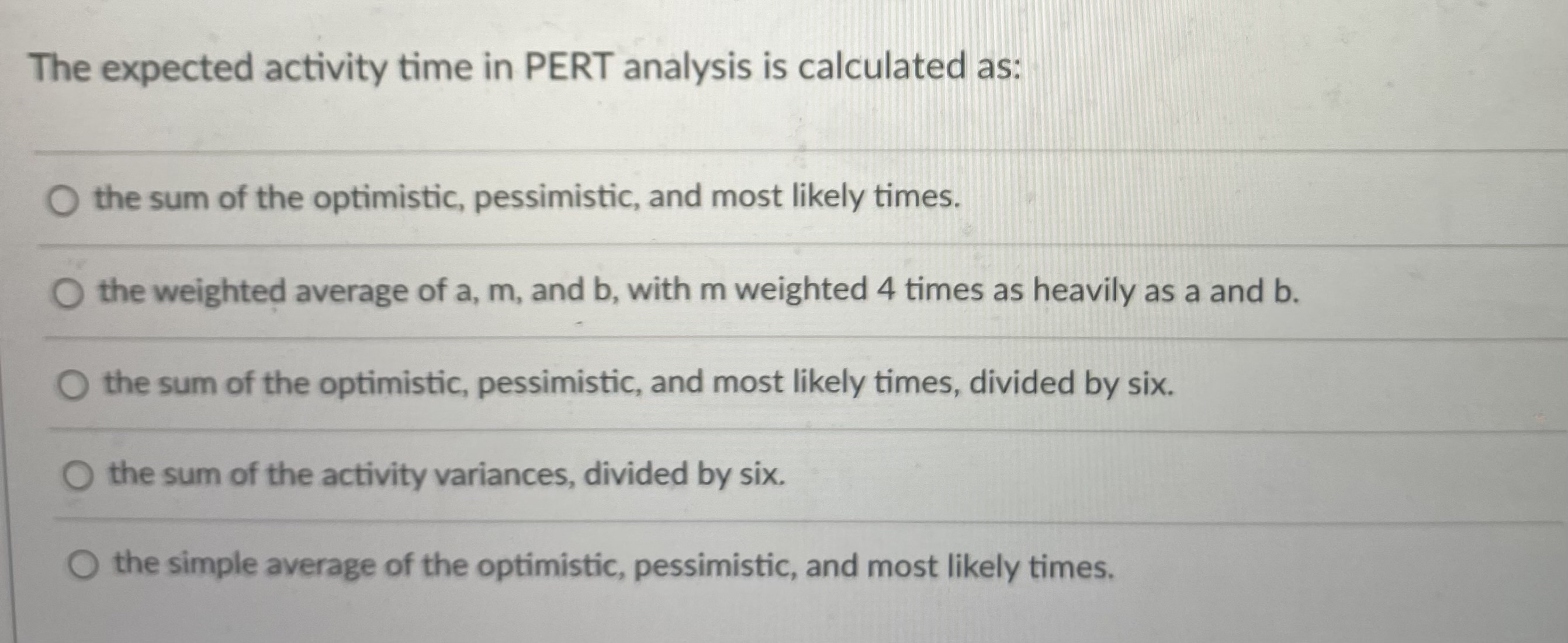  The expected activity time in PERT analysis is calculated as: the