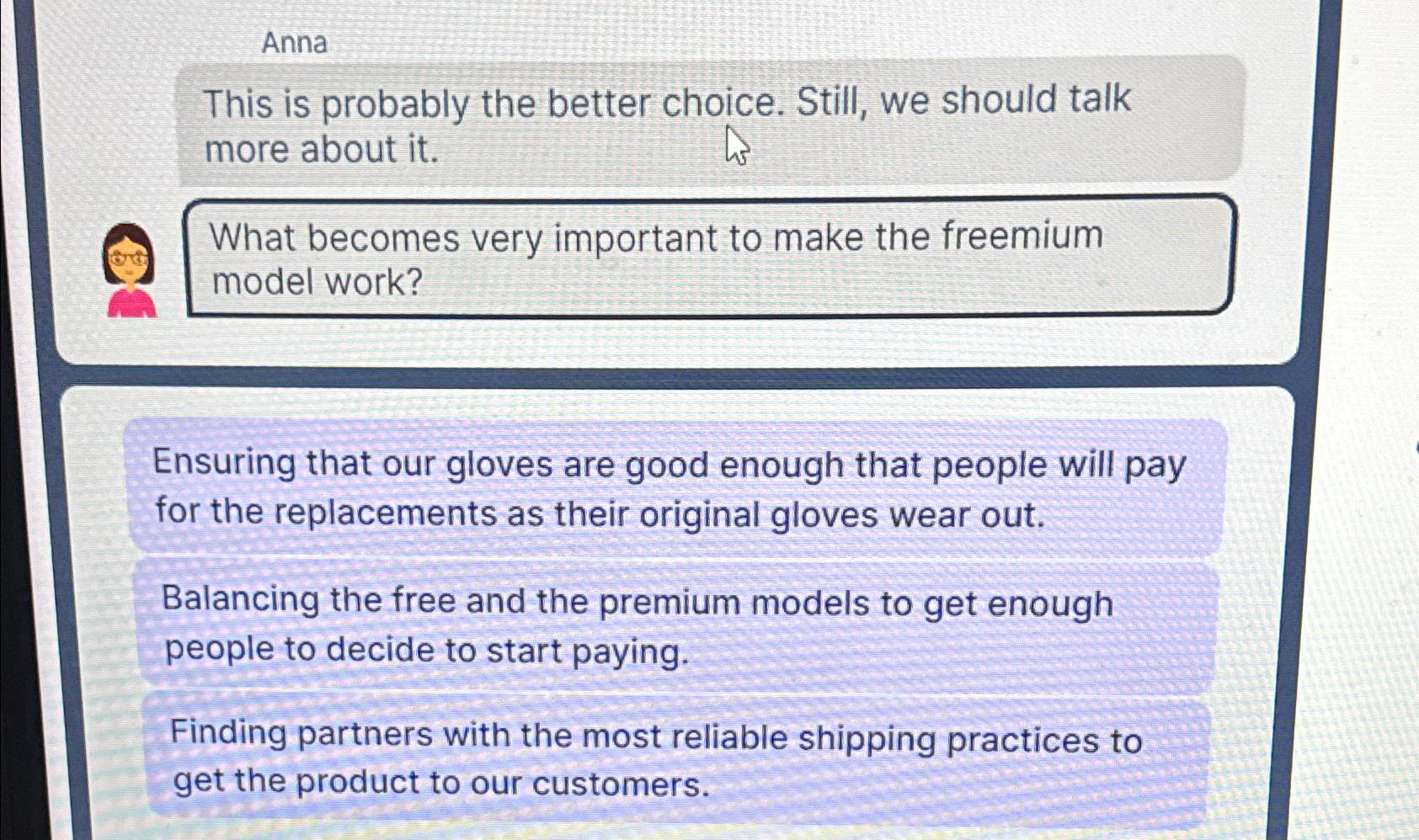  Anna This is probably the better choice. Still, we should talk