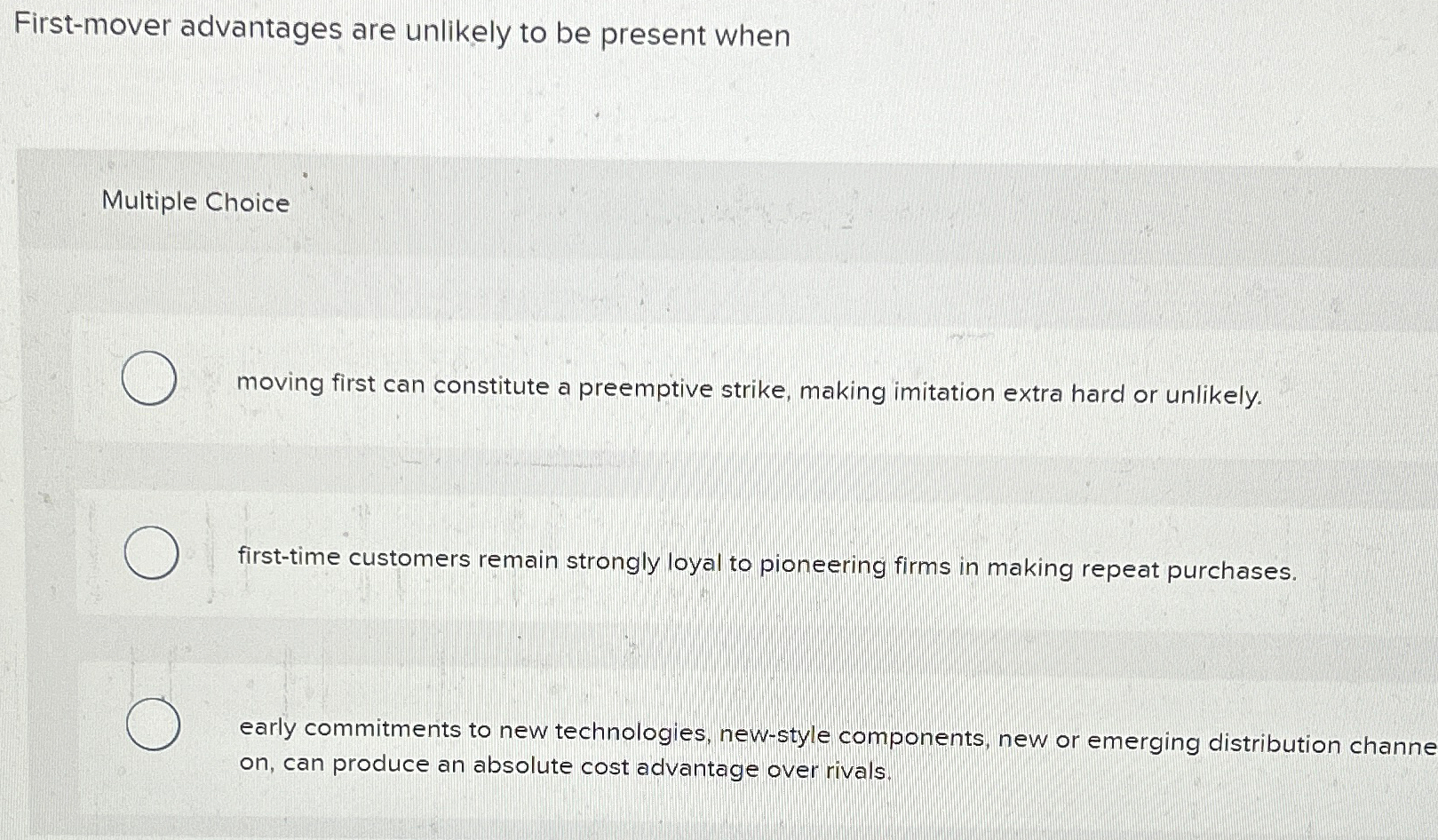  First-mover advantages are unlikely to be present when Multiple Choice moving
