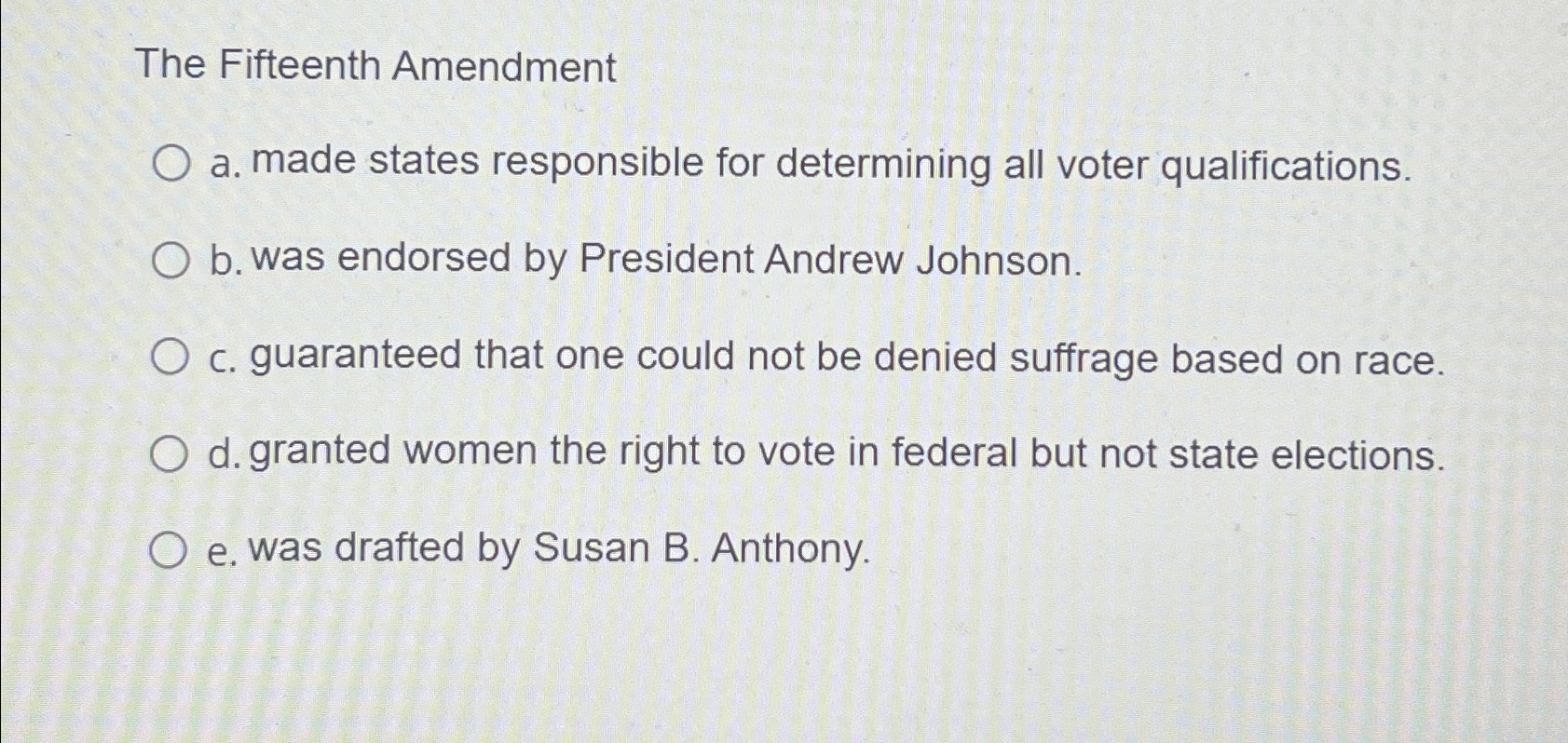  The Fifteenth Amendment a. made states responsible for determining all voter