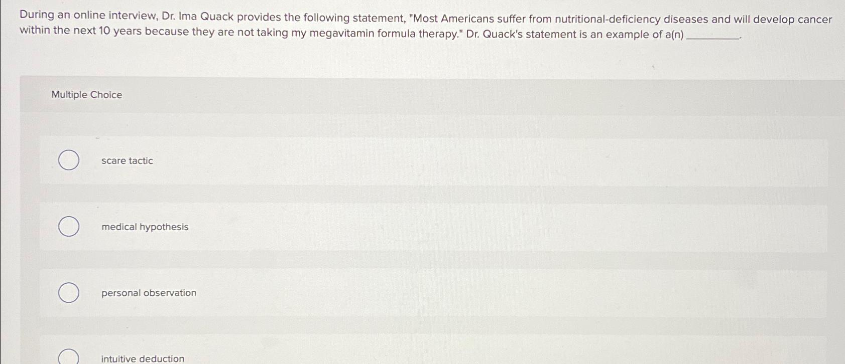  During an online interview, Dr. Ima Quack provides the following statement,