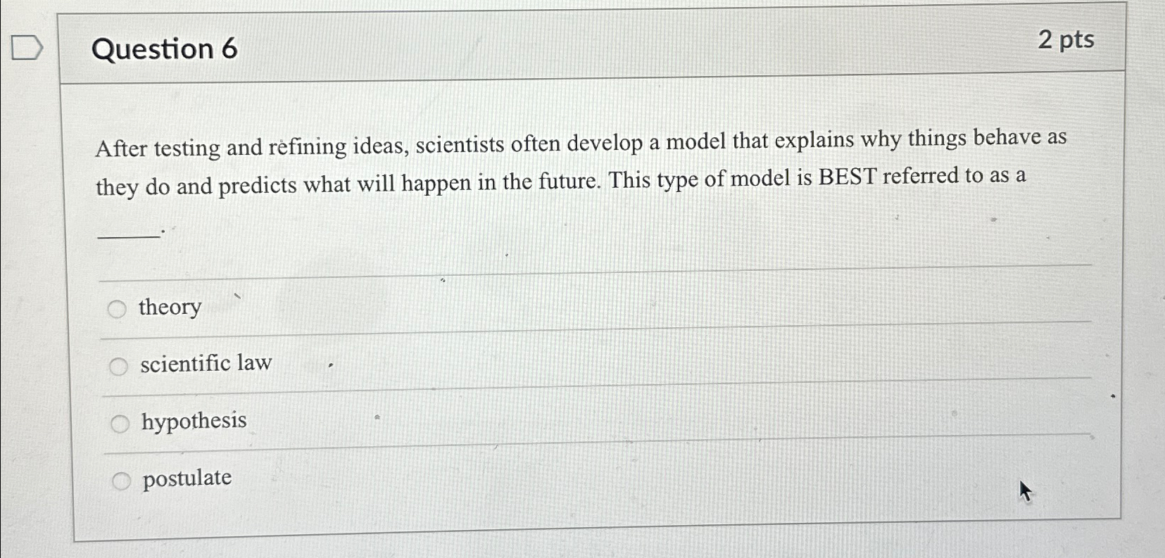  Question 6 2 pts After testing and refining ideas, scientists often