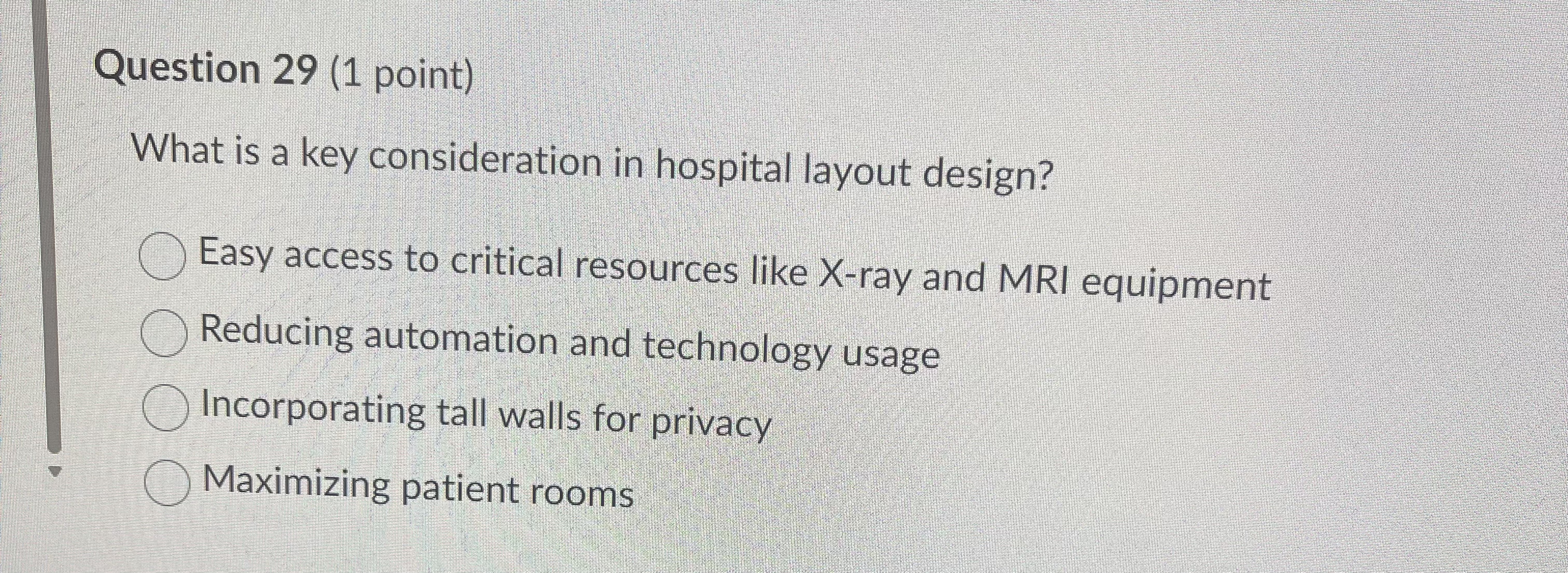 Question 29(1 point) What is a key consideration in hospital layout