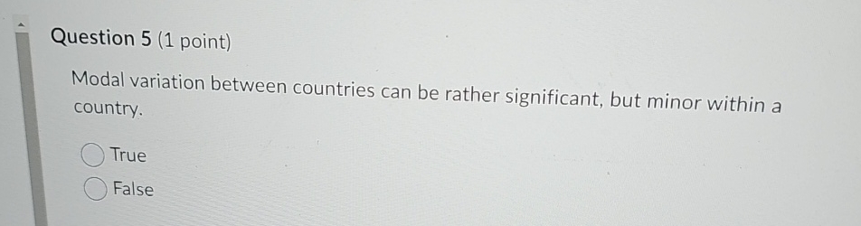  Question 5(1 point) Modal variation between countries can be rather significant,