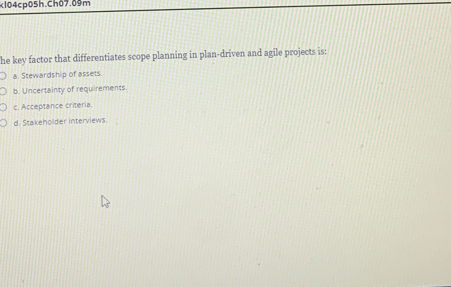  kl04cp05h.Ch07.09m he key factor that differentiates scope planning in plan-driven and