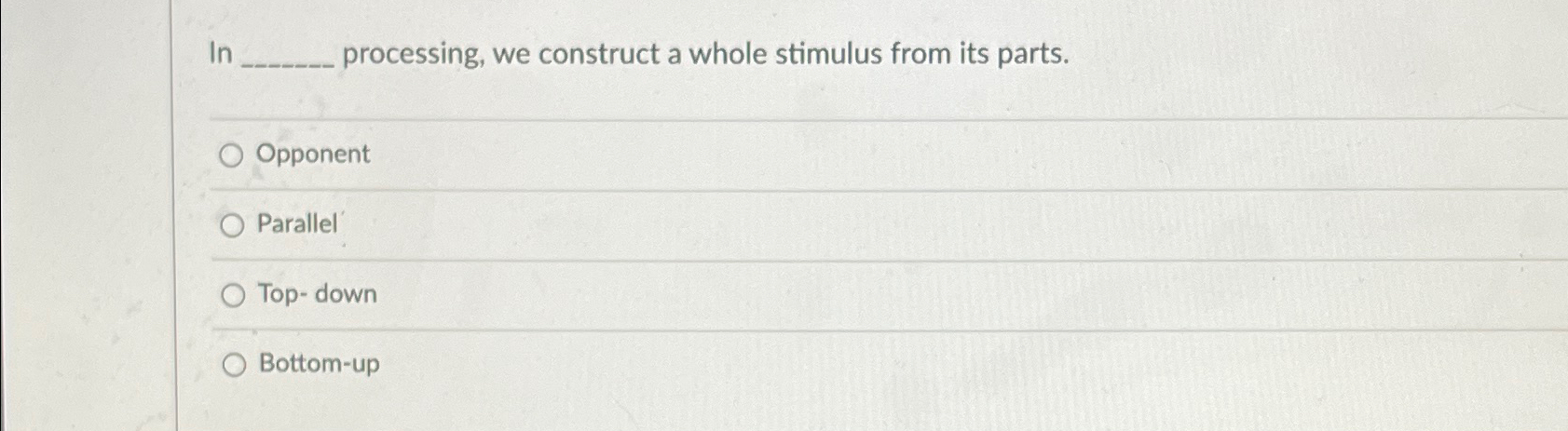  In processing, we construct a whole stimulus from its parts. Opponent