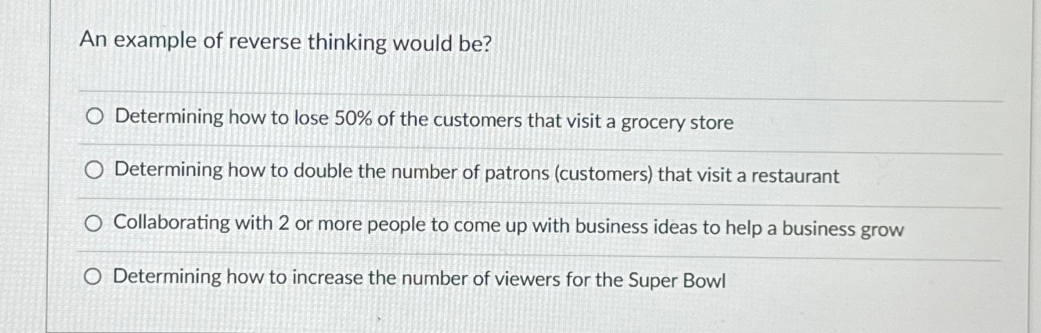  An example of reverse thinking would be? Determining how to lose