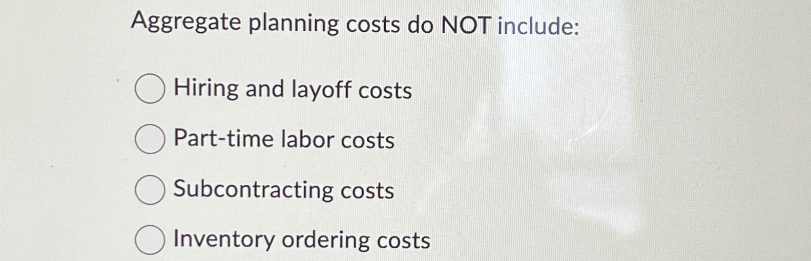  Aggregate planning costs do NOT include: Hiring and layoff costs Part-time