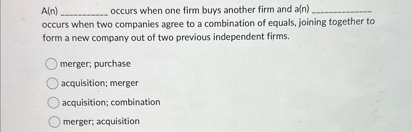 A(n)., occurs when one firm buys another firm and a(n). occurs