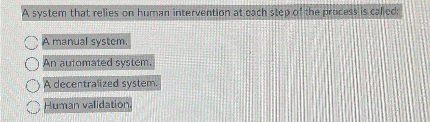  A system that relies on human intervention at each step of
