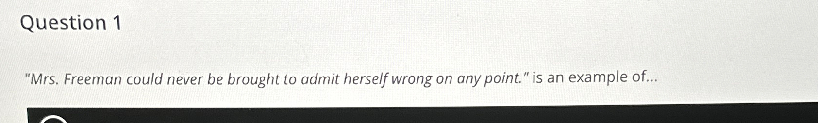  Question 1 "Mrs. Freeman could never be brought to admit herself