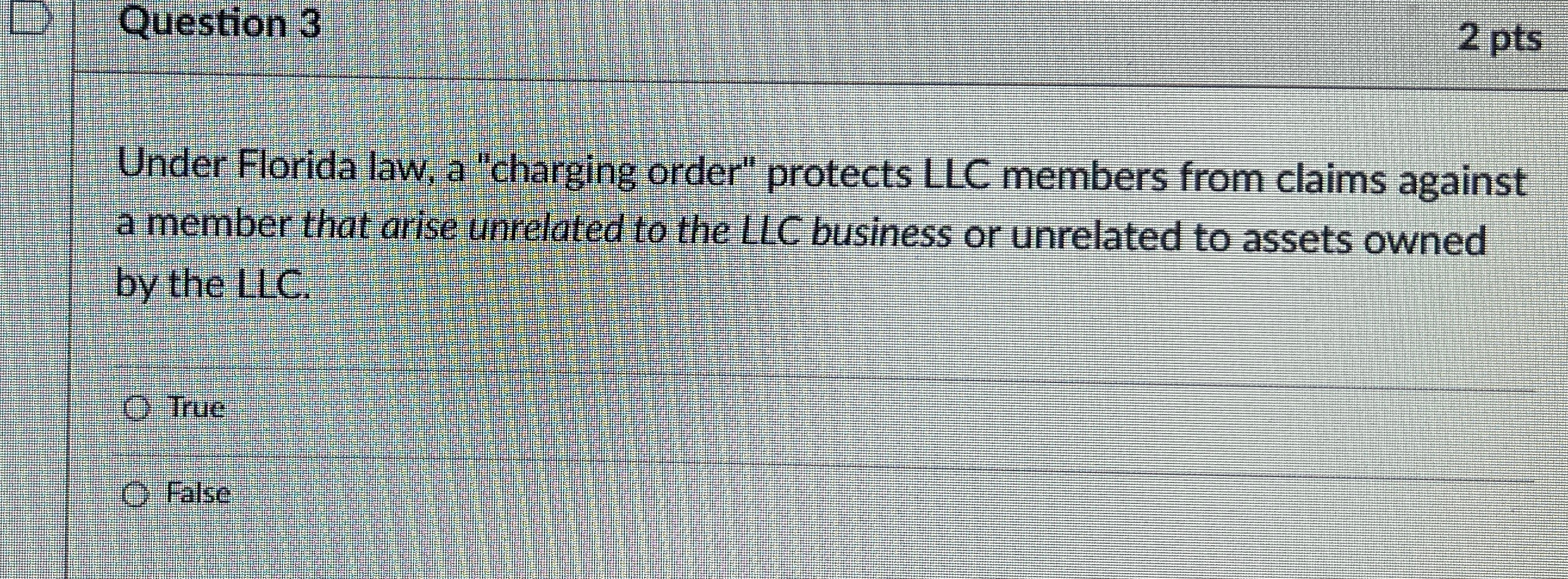  Question 3 2pts Under Florida law, a "charging order" protects LLC