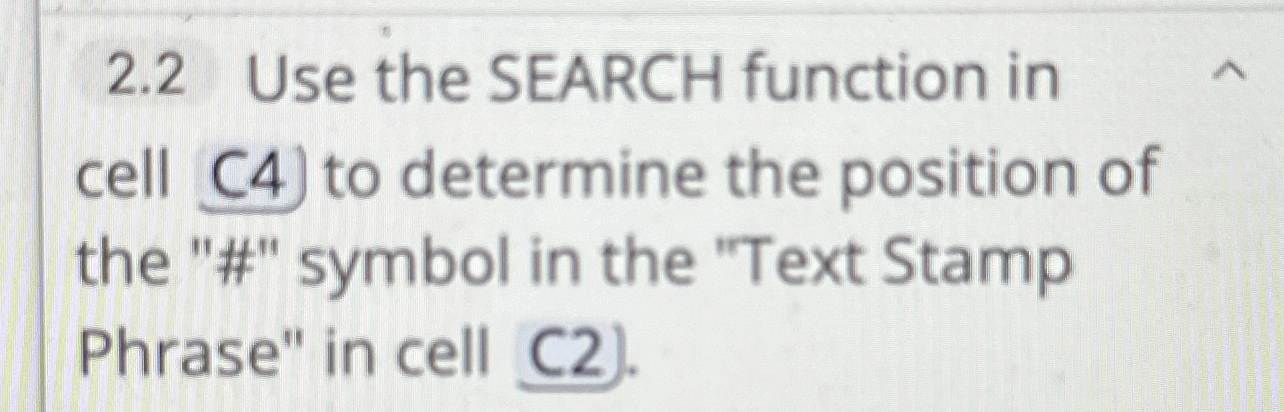  2.2 Use the SEARCH function in cell (4 to determine the