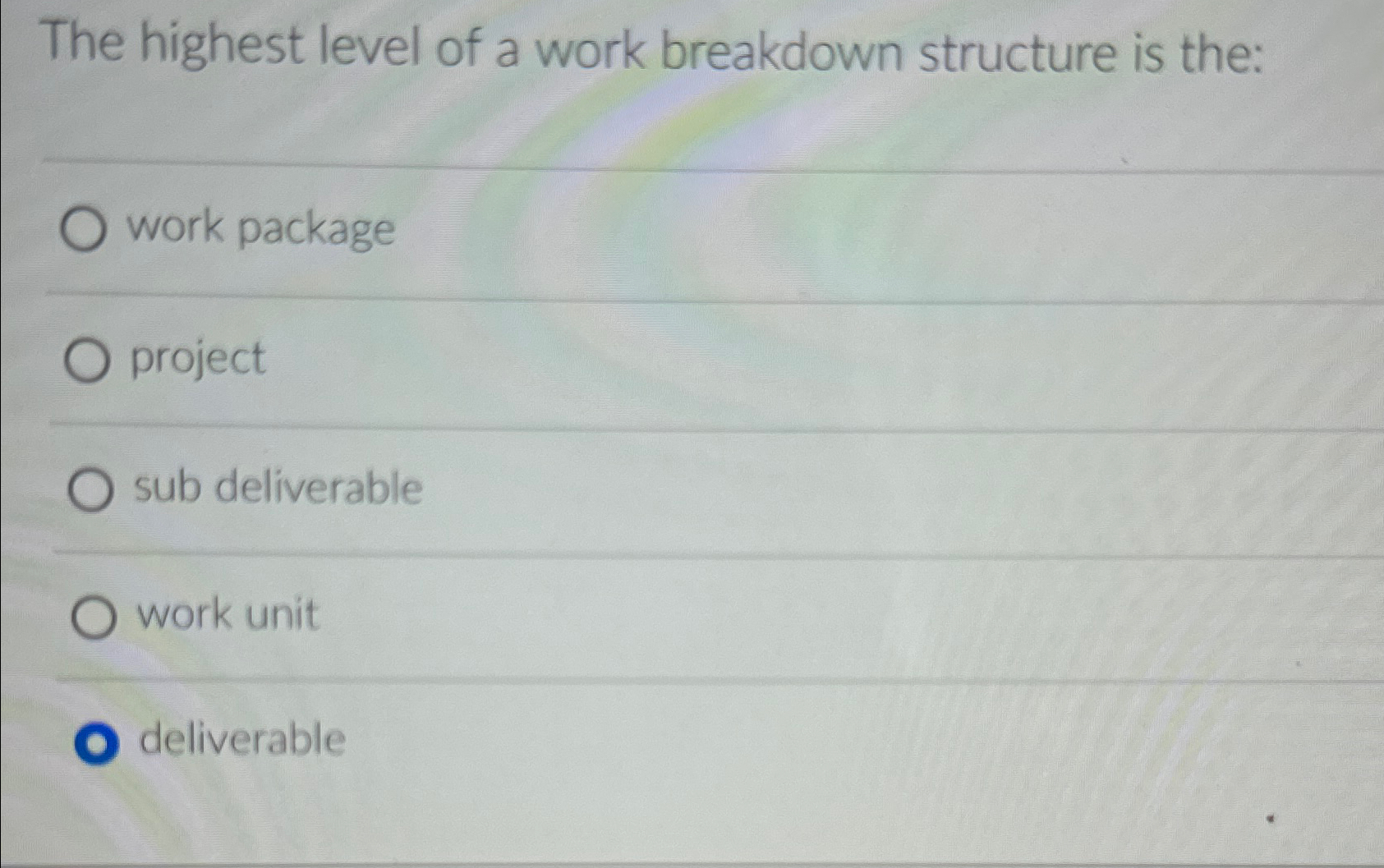  The highest level of a work breakdown structure is the: work