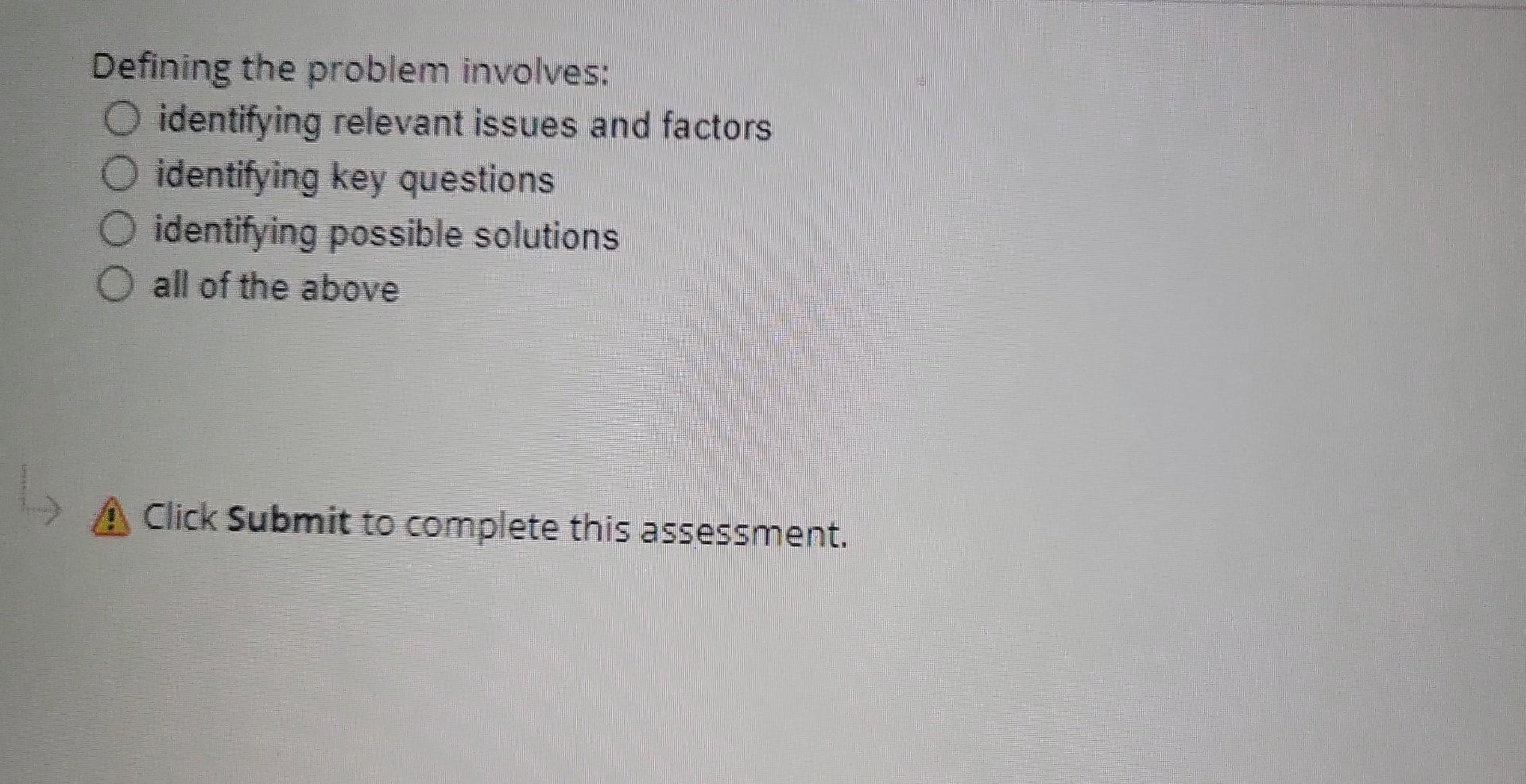  Defining the problem involves: identifying relevant issues and factors identifying key