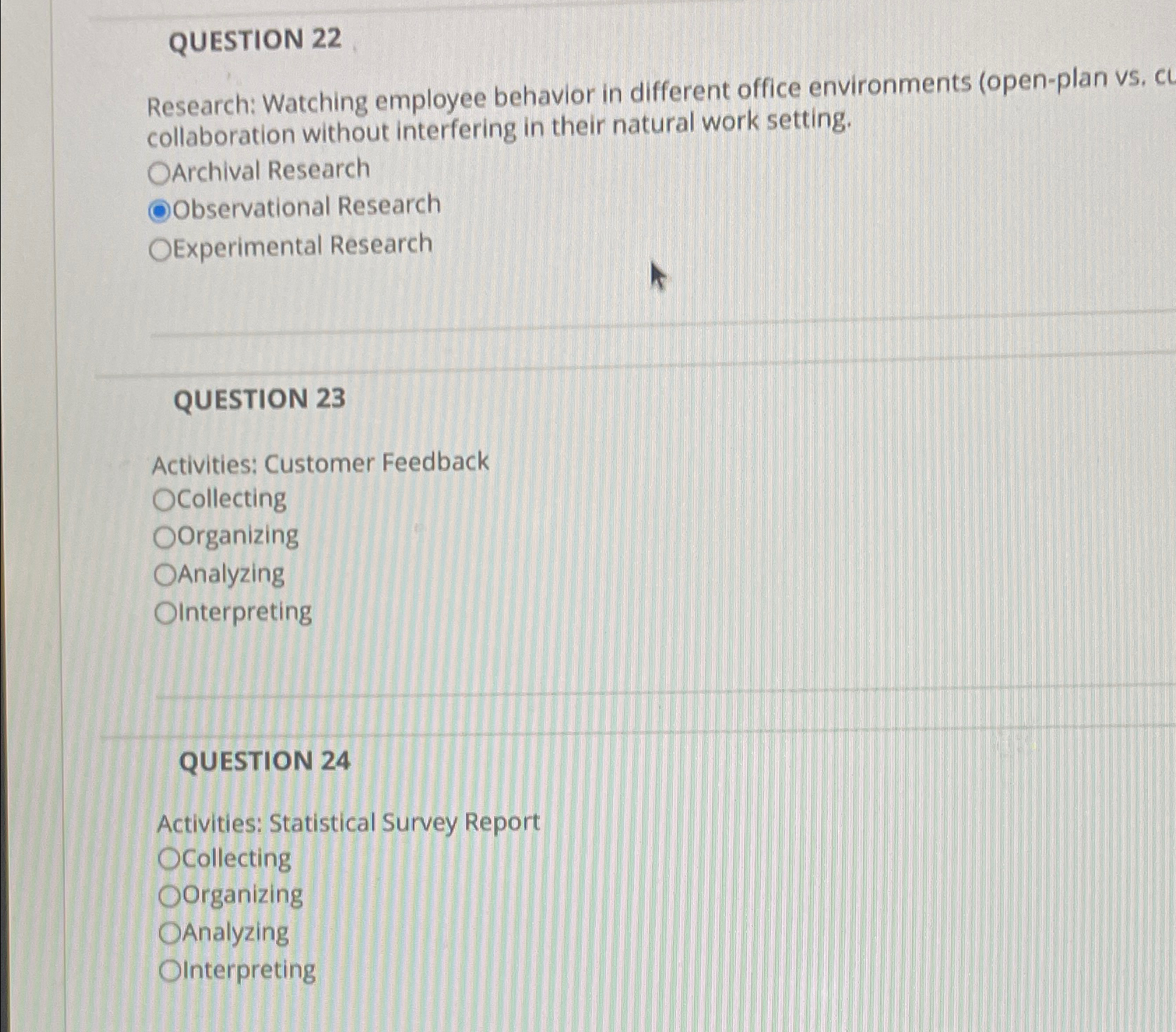  QUESTION 22 Research: Watching employee behavior in different office environments (open-plan