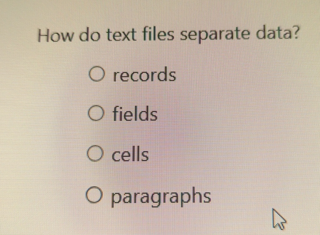  How do text files separate data? records fields cells paragraphs 
