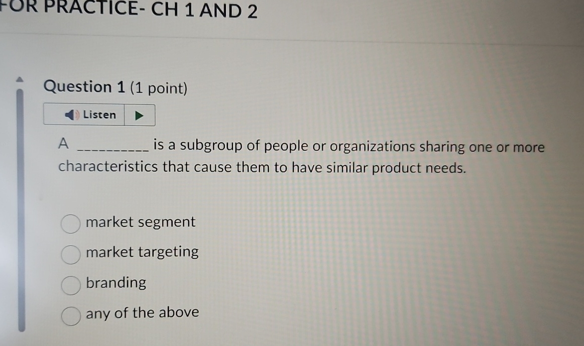  FOR PRACTICE- CH 1 AND 2 Question 1(1 point) Listen A