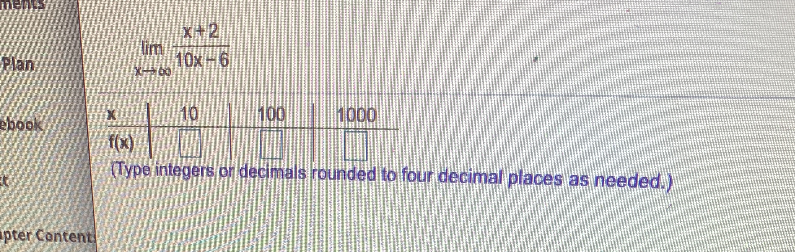 Evaluate the indicated limits by evaluating the function for values shown in