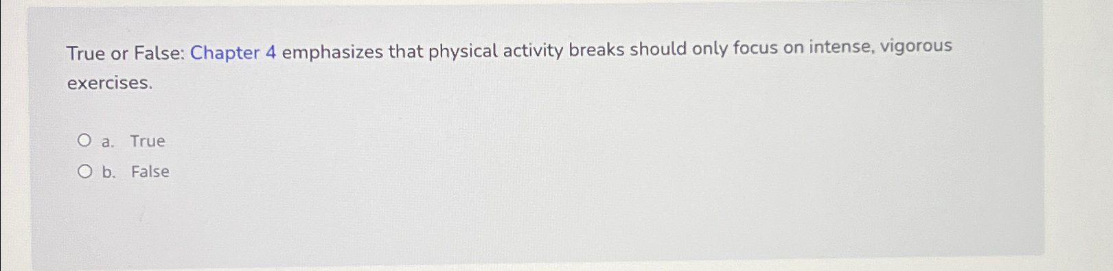  True or False: Chapter 4 emphasizes that physical activity breaks should