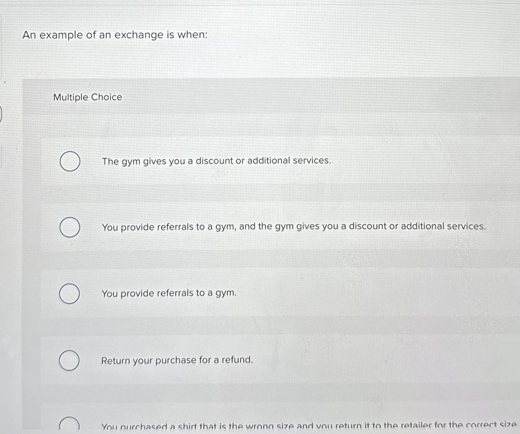  An example of an exchange is when: Multiple Choice The gym