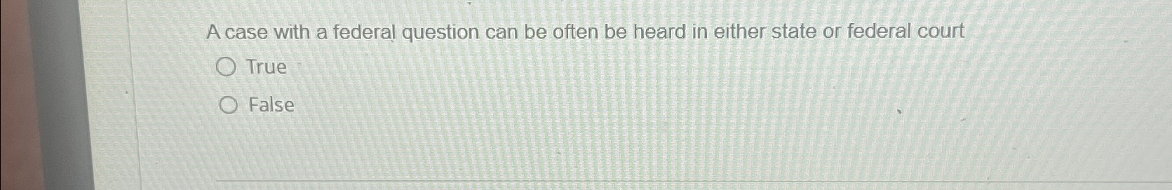  A case with a federal question can be often be heard