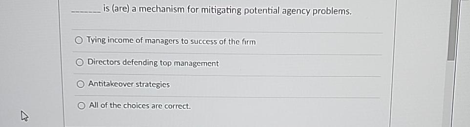  is (are) a mechanism for mitigating potential agency problems. Tying income