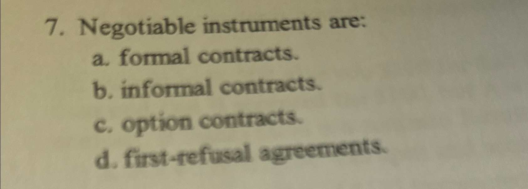  Negotiable instruments are: a. formal contracts. b. informal contracts. c. option