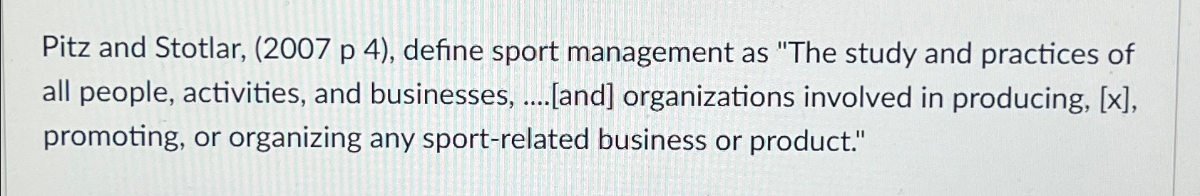  Pitz and Stotlar, (2007 p 4), define sport management as "The